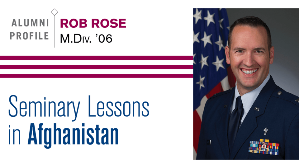 Rob Rose Maypole Rob Rose, M.Div. '06: Seminary Lessons in Afghanistan