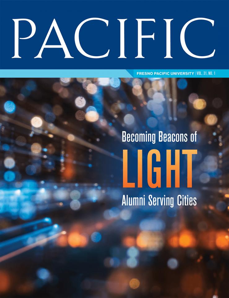 Spring 2018 Pacific Magazine Cover, Fresno Pacific University Vol. 31 No. 1: "Becoming Beacons of Light: Alumni Serving Cities"