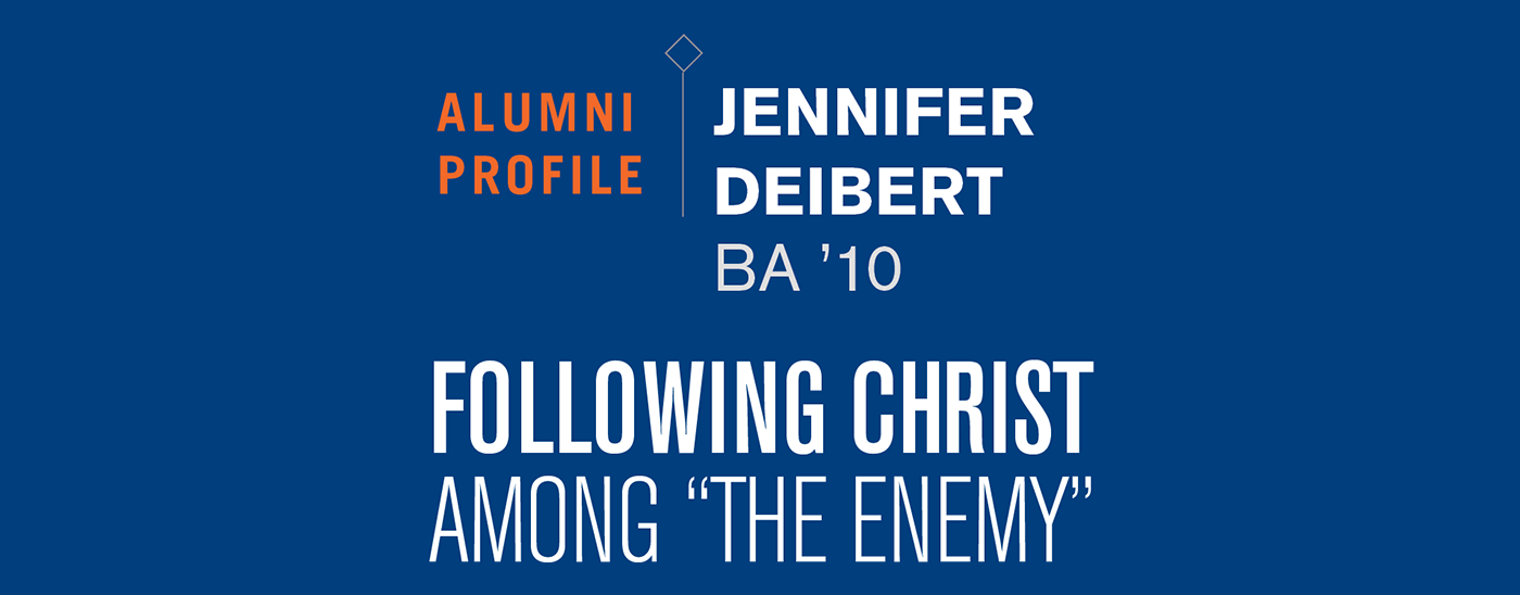Jennifer Deibert (BA '10): Following Christ Among "The Enemy"